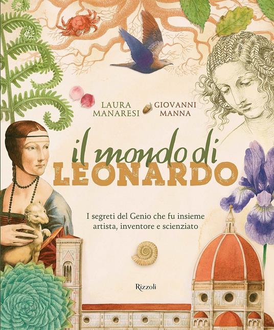 Il mondo di Leonardo. I segreti del Genio che fu insieme artista, inventore e scienziato
