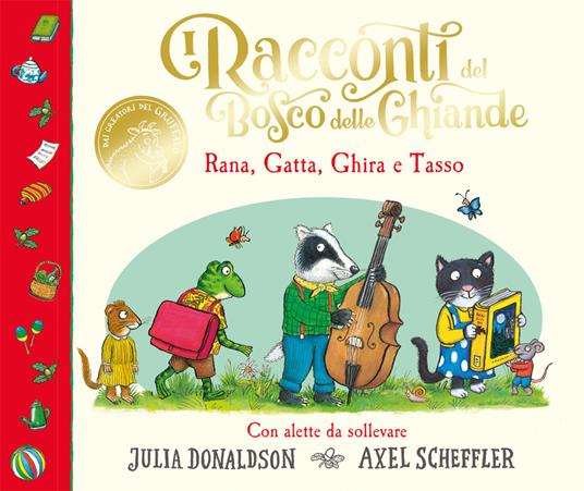 I racconti del Bosco delle Ghiande. Rana, Gatta, Ghira e Tasso. Con alette da sollevare.