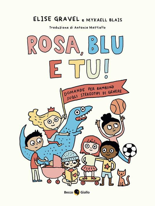 Rosa, blu e tu! Domande per bambin? sugli stereotipi di genere. Ediz. a colori