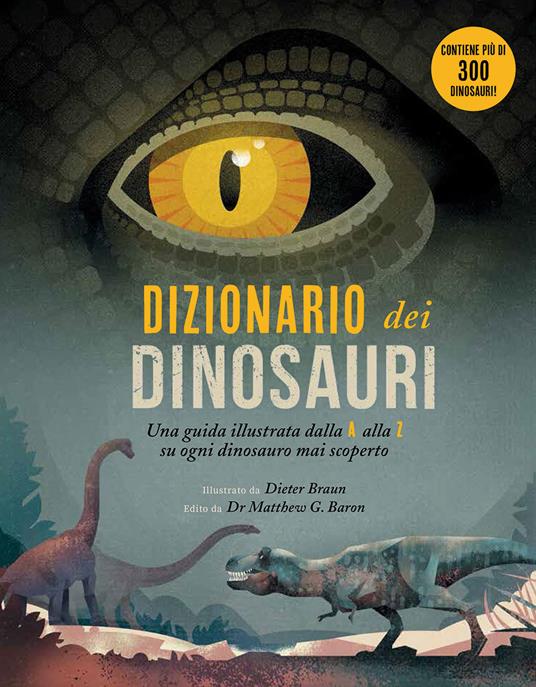 Dizionario dei dinosauri. Una guida illustrata dalla A alla Z su ogni dinosauro mai scoperto.