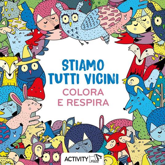 STIAMO TUTTI VICINI. RESPIRA E COLORA. E