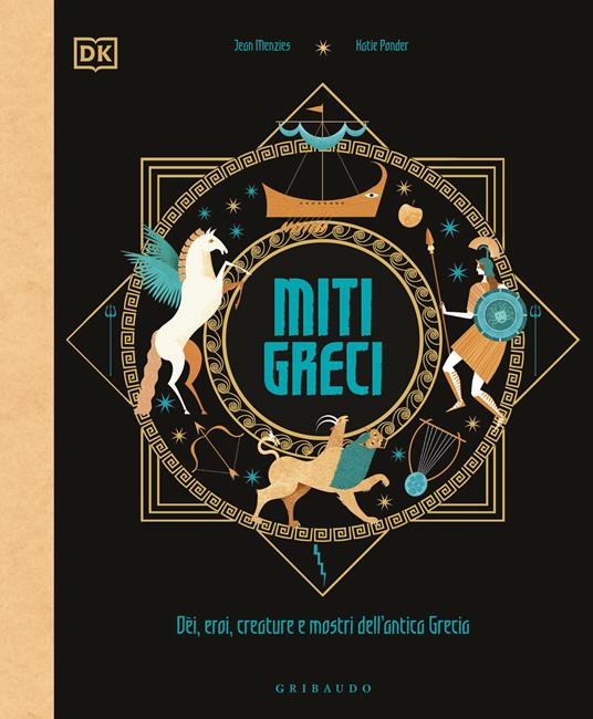 Miti greci. Dèi, eroi, creature e mostri dell'Antica Grecia.