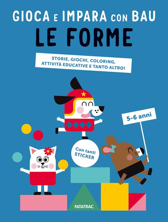 Le forme. Gioca e impara con Bau.. Con Adesivi