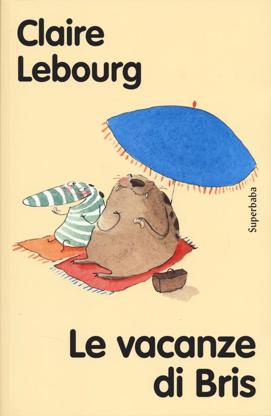 Le vacanze di Bris. Ediz. ad alta leggibilità