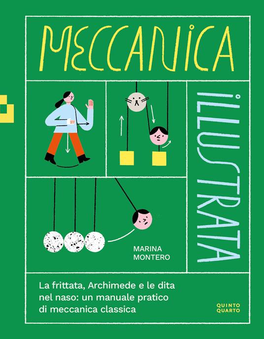 Meccanica illustrata. La frittata, Archimede e le dita nel naso: un manuale pratico di meccanica classica.