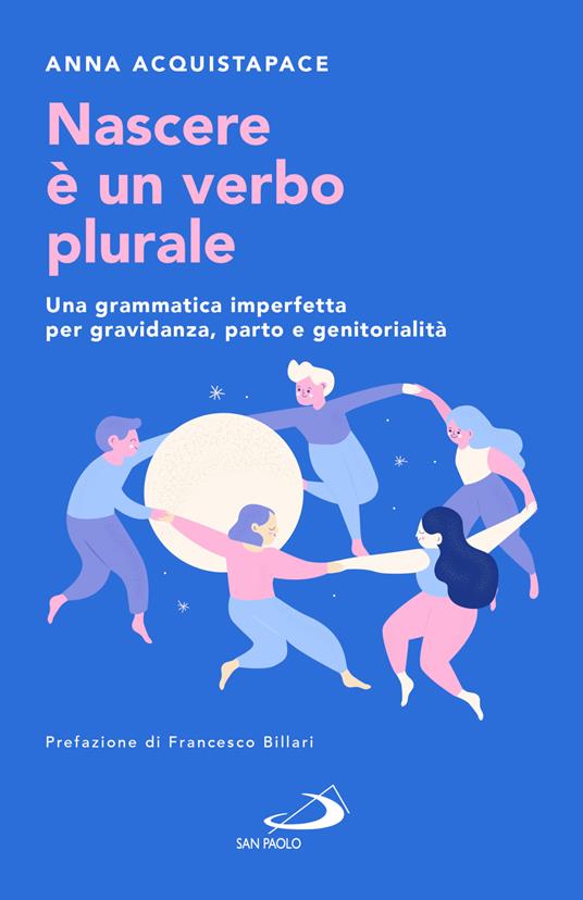 Nascere è un verbo plurale. Una grammatica imperfetta per gravidanza, parto e genitorialità