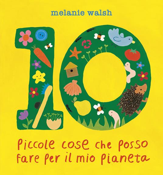 10 piccole cose che posso fare per il mio Pianeta. Il primo libro per l'ambiente per piccoli amici della Terra.