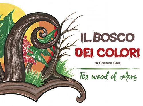 Il bosco dei colori-The wood of colors. Ediz. bilingue italiano-inglese