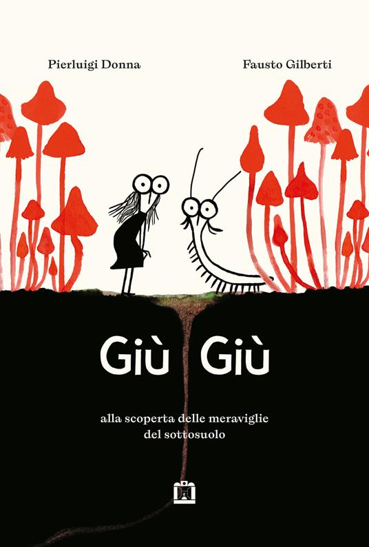 Giù giù. Alla scoperta delle meraviglie che vivono nel sottosuolo.