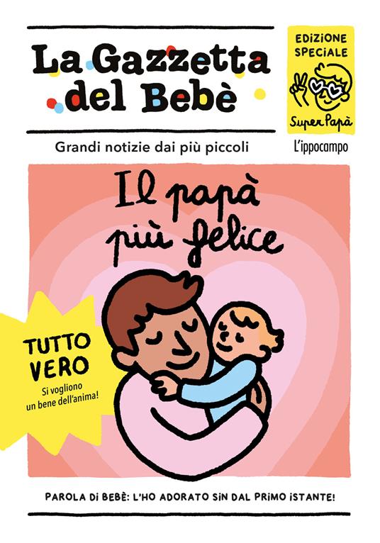 Il papà più felice. La gazzetta del bebè.