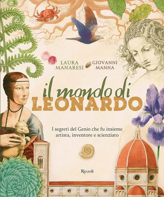 Il mondo di Leonardo. I segreti del Genio che fu insieme artista, inventore e scienziato