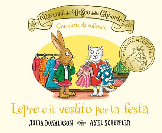 I racconti del Bosco delle Ghiande. Lepre e il vestito per la festa. Con alette da sollevare.