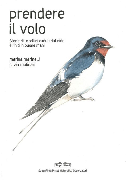 Prendere il volo. Storie di uccellini caduti dal nido e finiti in buone mani