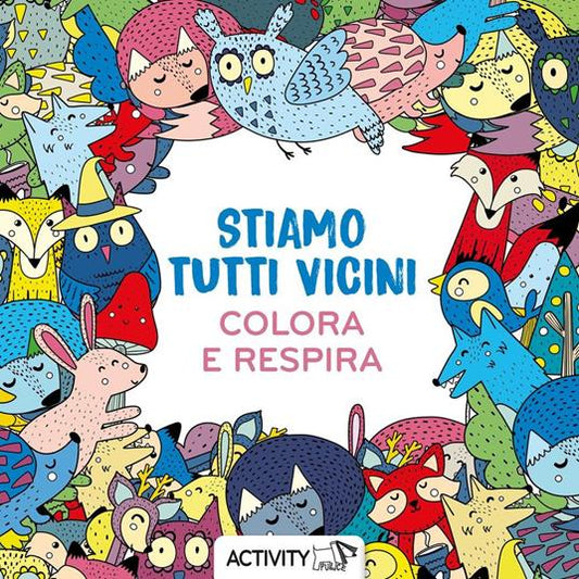 STIAMO TUTTI VICINI. RESPIRA E COLORA. E
