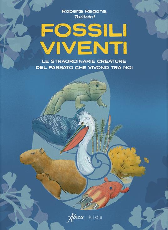 Fossili viventi. Le straordinarie creature del passato che vivono tra noi