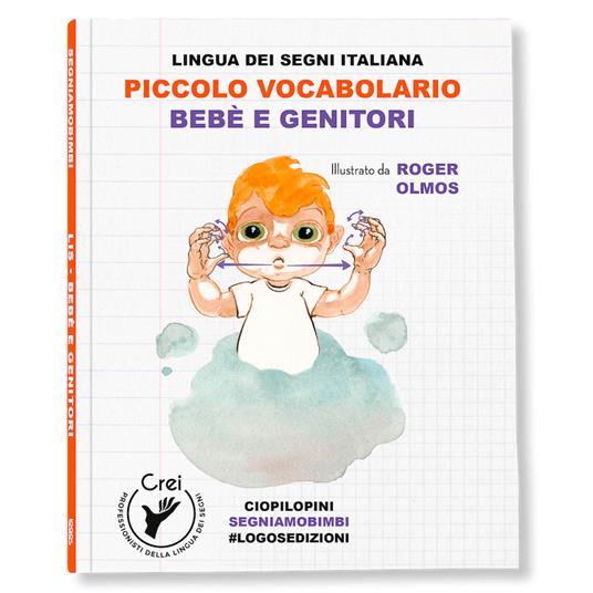 Piccolo vocabolario. Lingua dei segni italiana. Bebè e genitori. Con QR Code