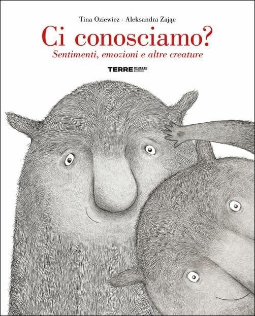 Ci conosciamo? Sentimenti, emozioni e altre creature.