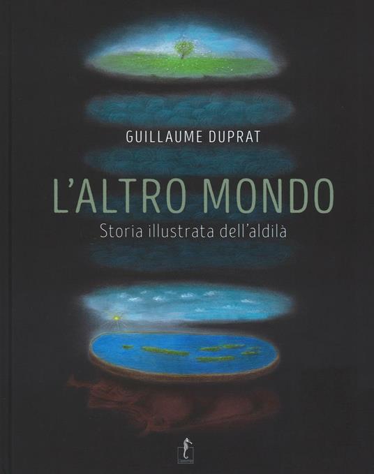 L' altro mondo. Storia illustrata dell'aldilà