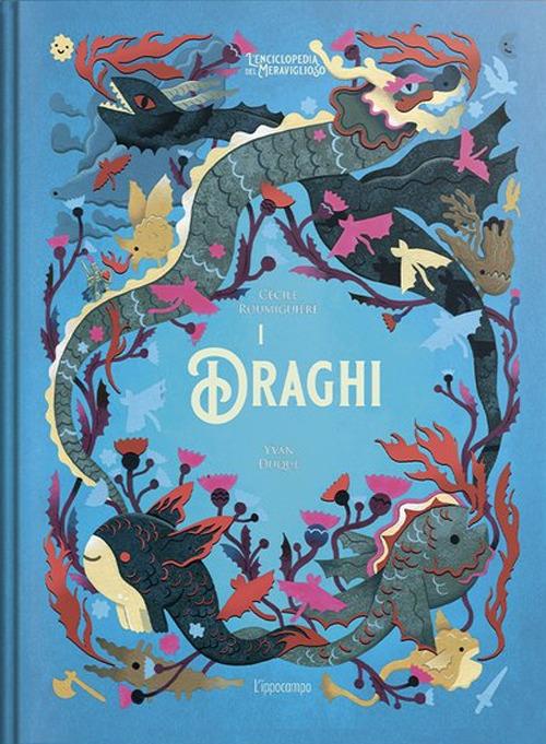 I draghi. L'enciclopedia del meraviglioso.