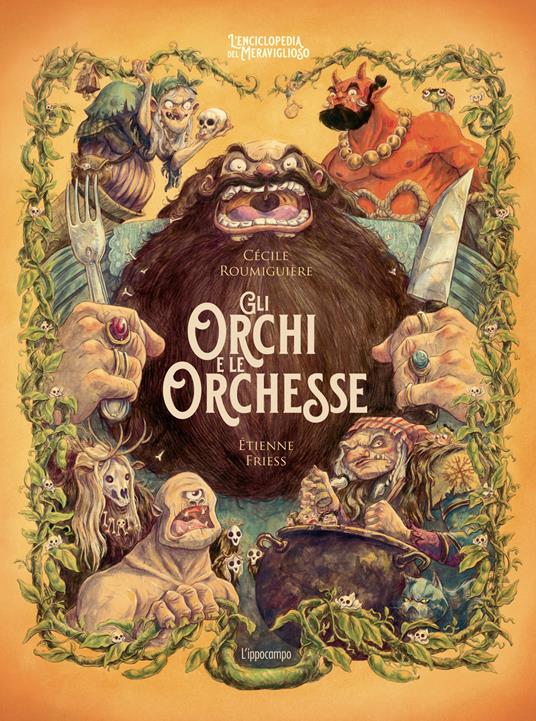 Gli orchi e le orchesse. L'enciclopedia del meraviglioso.