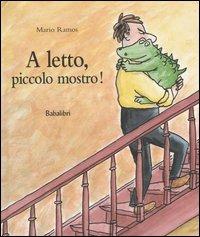 A letto, piccolo mostro! Ediz. illustrata