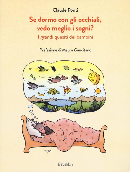 Se dormo con gli occhiali, vedo meglio i sogni? I grandi quesiti dei bambini.
