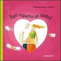 Papà aspetta un bimbo! Ediz. illustrata