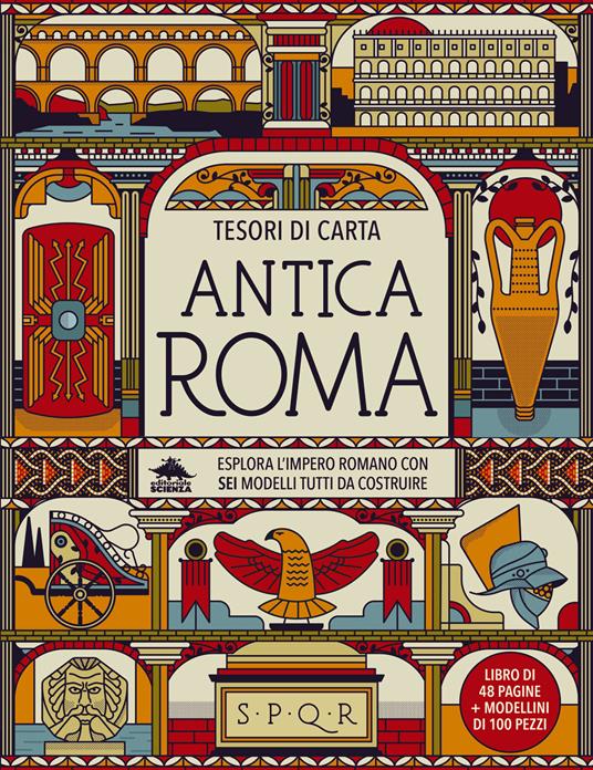 Antica Roma. Esplora l’Impero Romano con sei modelli tutti da costruire. Tesori di carta.. Con 6 modellini da costruire