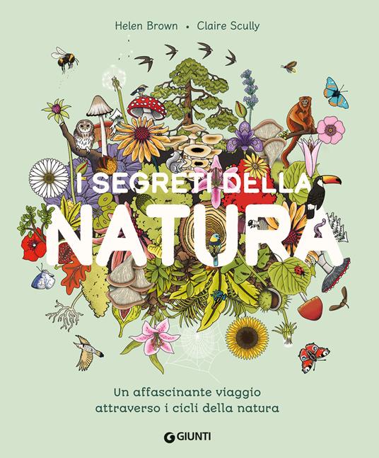 I segreti della natura. Un affascinante viaggio attraverso i cicli della natura.