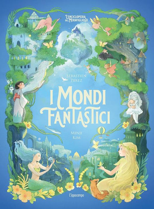 I mondi fantastici. L'enciclopedia del meraviglioso.